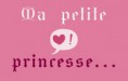 MA PETITE PRINCESSE